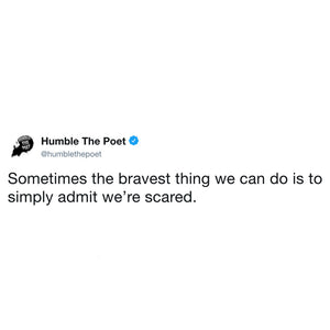 Admitting We're Scared Takes Bravery